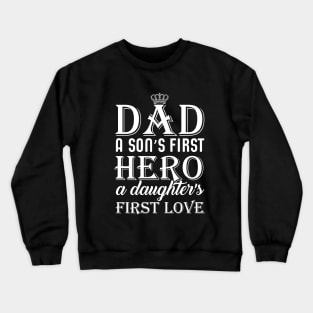 Dad a son's first hero a daughter's first love Crewneck Sweatshirt